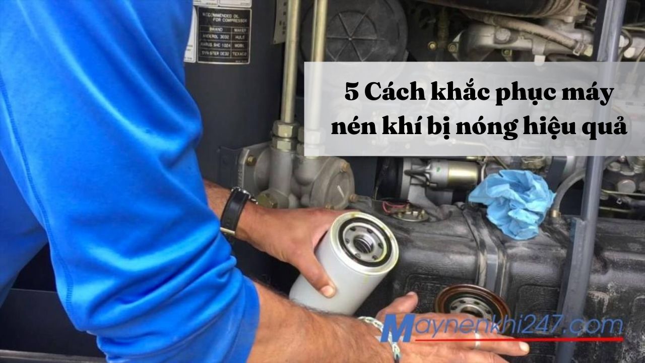 Hướng dẫn cách khắc phục máy nén khí bị nóng 